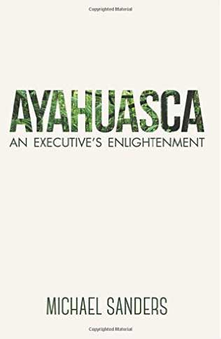 Cover design of Ayahuasca: An Executive's Enlightenment by Michael Sanders