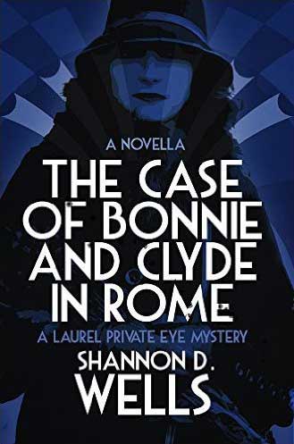 Cover design of The Case of Bonnie & Clyde in Rome: A Laurel Private Eye Mystery Novella by Shannon D. Wells 